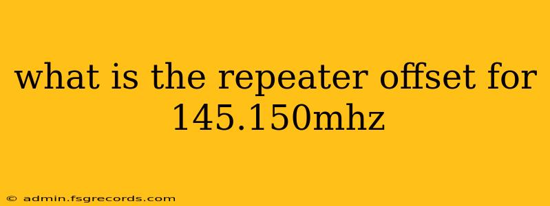 what is the repeater offset for 145.150mhz