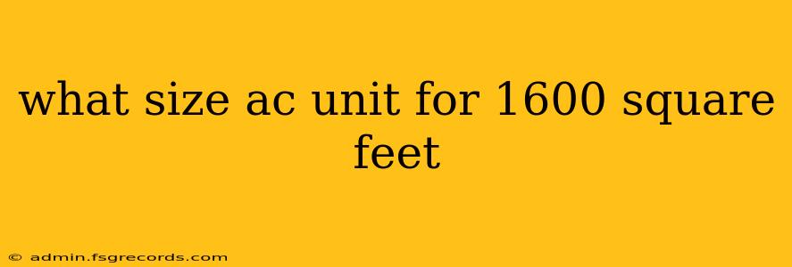 what size ac unit for 1600 square feet