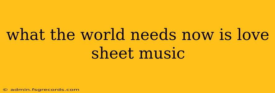 what the world needs now is love sheet music