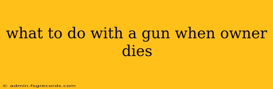 what to do with a gun when owner dies