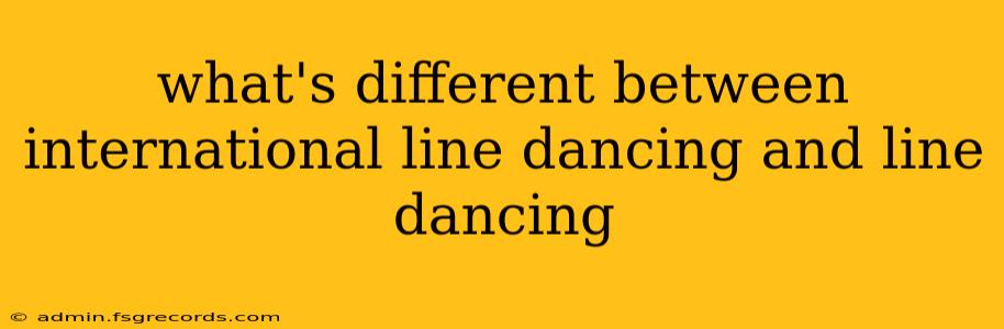 what's different between international line dancing and line dancing