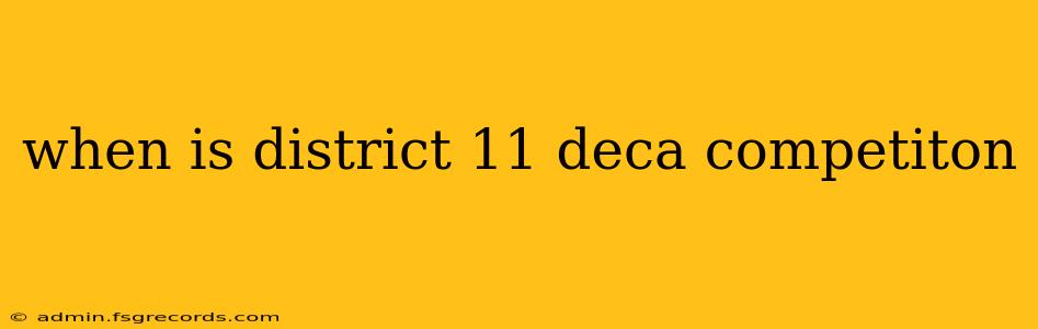 when is district 11 deca competiton