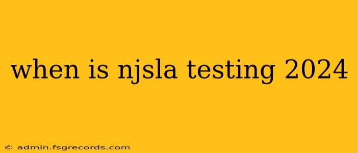 when is njsla testing 2024