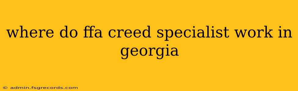 where do ffa creed specialist work in georgia