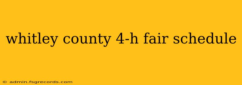 whitley county 4-h fair schedule