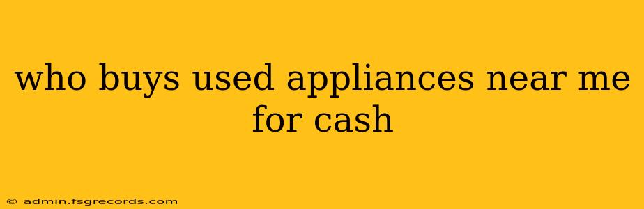 who buys used appliances near me for cash