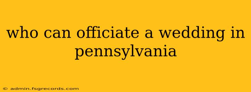 who can officiate a wedding in pennsylvania