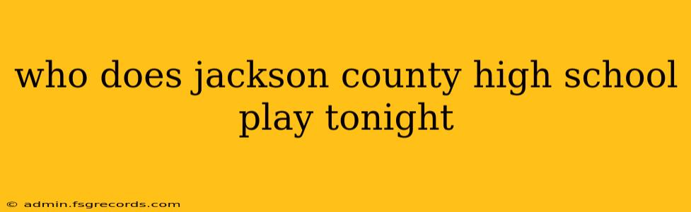 who does jackson county high school play tonight