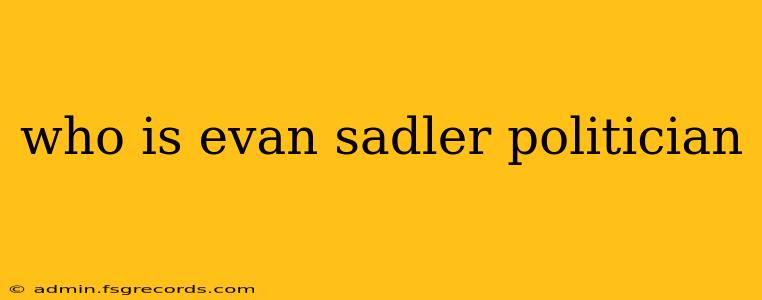 who is evan sadler politician