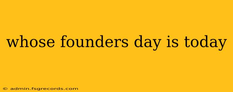 whose founders day is today