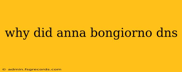 why did anna bongiorno dns