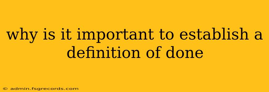 why is it important to establish a definition of done