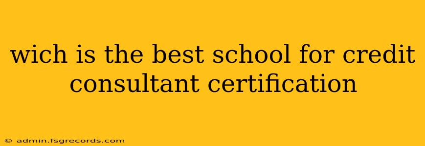 wich is the best school for credit consultant certification