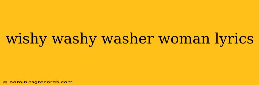 wishy washy washer woman lyrics