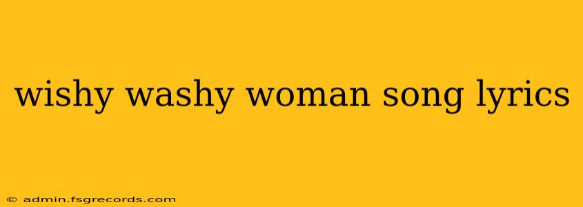 wishy washy woman song lyrics