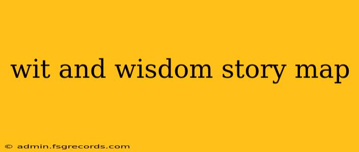 wit and wisdom story map