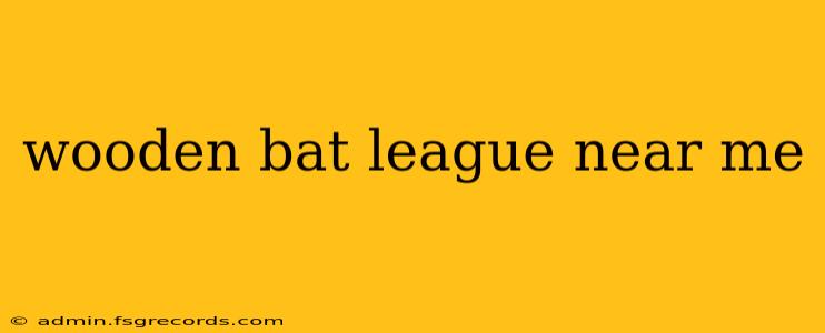 wooden bat league near me