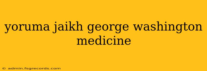 yoruma jaikh george washington medicine