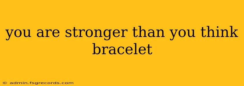 you are stronger than you think bracelet